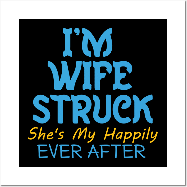 I'm Wife Struck. She's My Happily Ever After Wall Art by pako-valor